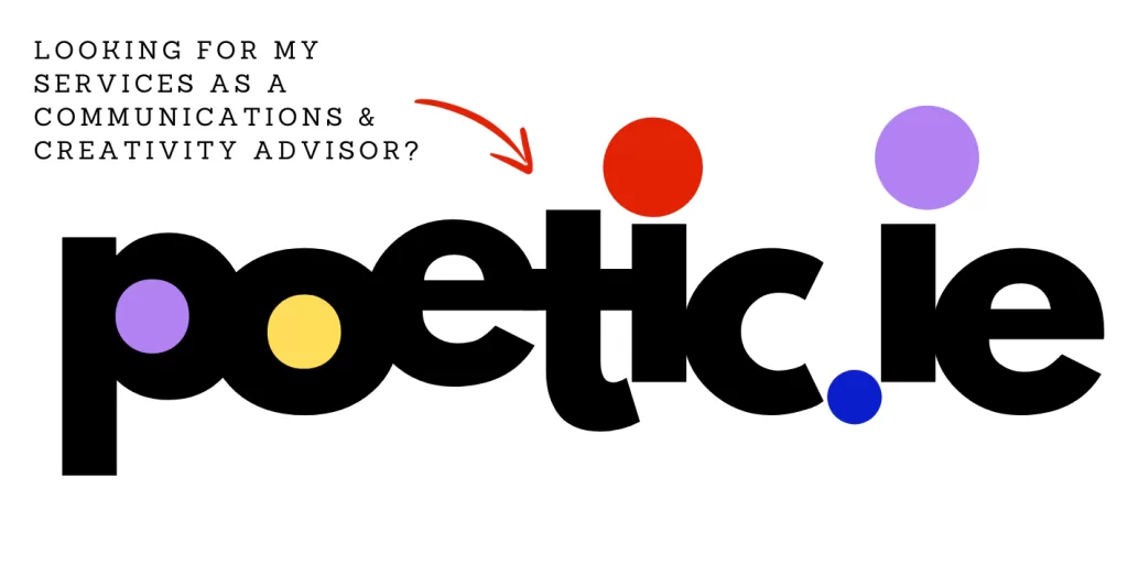 Text: Looking for my services as a communications and creativity advisor? Image: poetic.ie in brand colours and font.
Be more like Bob Dylan and try something new
