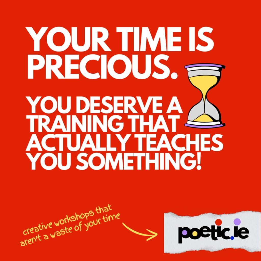 your time is precious. You deserve a training that actually teaches you something. poetic.ie