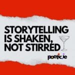 Red square, Large torn piece of paper across the middle. Text: Storytelling is shaken, not stirred". Other text: Poetic.ie