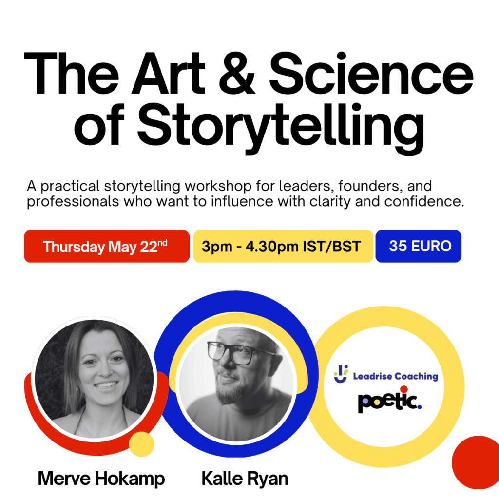 The Art & Science of Storytelling - A practical storytelling workshop for leaders, founders, and professionals who want to influence with clarity and confidence. -- Thurs May 22nd - 3pm - 4.30pm Dublin Time - 35 EURO. Kalle Ryan and Merve Hokamp. Online Workshop